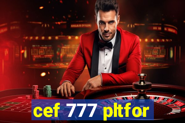 cef 777 pltfor